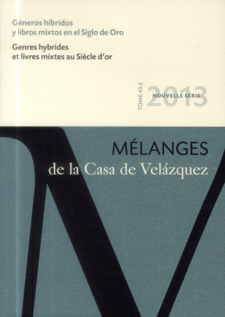 Mélanges de la Casa de Velazquez Tome 43 N° 2, Novembre 2013 : Genres hybrides et livres mixtes au S
