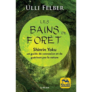 Les bains de forêt - shinrin yoku. Un guide de connexion et de guérison par la nature