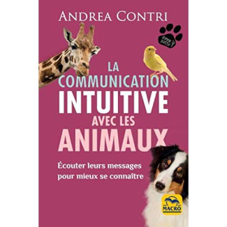 La communication intuitive avec les animaux. Ecouter leurs messages pour mieux se connaître