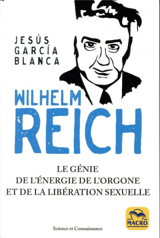 WILHELM REICH - LE GENIE DE L'ENERGIE DE L'ORGONE ET DE LA LIBERATION SEXUELLE
