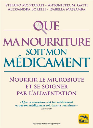 Que ma nourriture soit mon médicament. Nourrir le microbiote et se soigner par l'alimentation