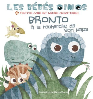 Les bébés dinos : Bronto à la recherche de son papa