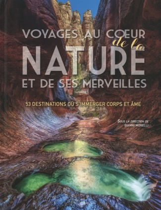 Voyages au coeur de la nature et de ses merveilles. 53 destinations où s'immerger corps et âmes