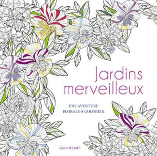 Jardins merveilleux. Une aventure florale à colorier