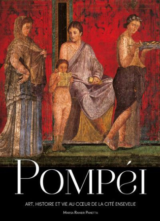 Pompéi. Art, histoire et vie au coeur de la cité ensevelie
