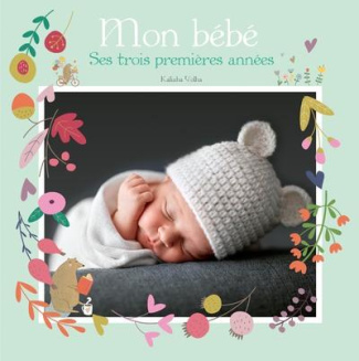 Mon bébé. Ses trois premières années