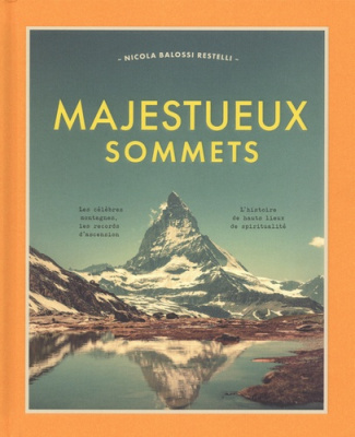 Majestueux sommets. Les célèbres montagnes, les records d'ascension, l'histoire de hauts lieux de sp