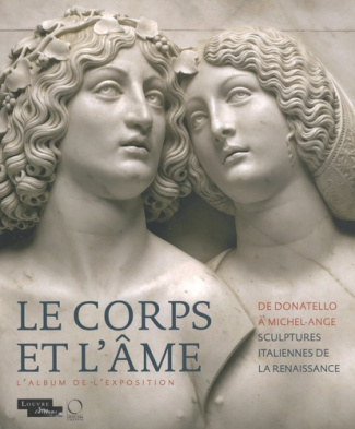 Le corps et l'âme. De Donatello à Michel-Ange, sculptures italiennes de la Renaissance