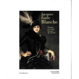 Jacques-Emile Blanche. Peintre, écrivain, homme du monde