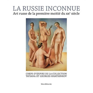 La Russie inconnue. Art russe de la première moitié du XXe siècle : chefs-d'oeuvre de la collection
