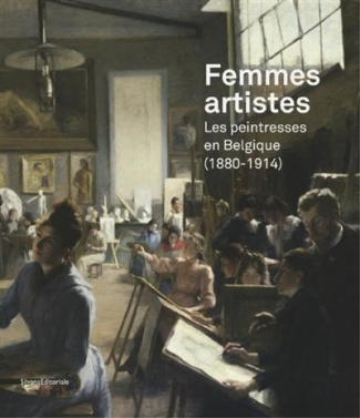 Femmes artistes. Les peintresses en Belgique (1880-1914)