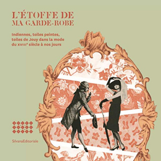L'étoffe de ma garde-robe. Indiennes, toiles peintes, toiles de Jouy dans la mode du XVIIIe siècle à