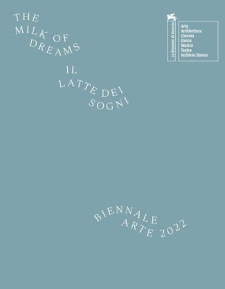 BIENNALE ARTE VENICE 2022 - THE MILK OF DREAMS