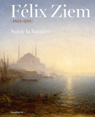 Félix Ziem (1821-1911). Saisir la lumière