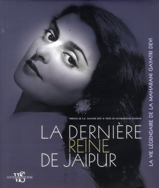 La dernière reine de Jaipur. La vie légendaire de la maharani Gayatri Devi