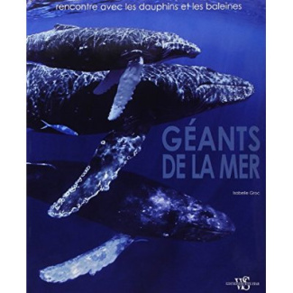 Géants de la mer. Rencontre avec les dauphins et les baleines