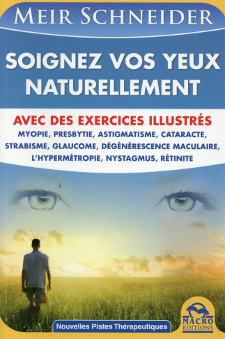 SOIGNEZ VOS YEUX NATURELLEMENT AVEC DES EXERCICES ILLUSTRES - AVEC DES EXERCICES ILLUSTRES : MYOPIE