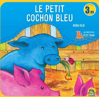 LE PETIT COCHON BLEU LES CONTES DU PETIT TRAIN - LES CONTES DU PETIT TRAIN.