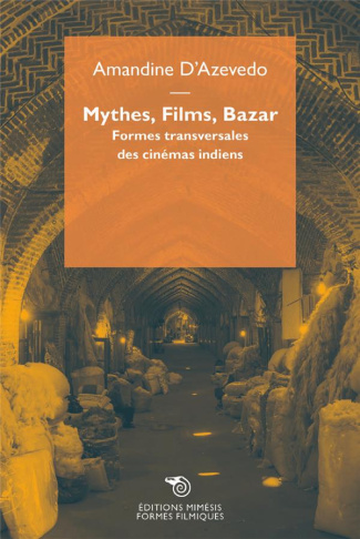 Mythes, films, bazar. Formes transversales des cinémas indiens
