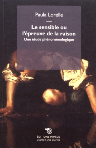 Le sensible ou l'épreuve de la raison. Une étude phénoménologique