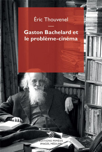 Gaston Bachelard et le problème-cinéma. Questions d'images posées à un philosophe iconoclaste