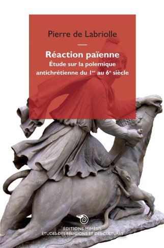 Réaction païenne. Etude sur la polémique antichrétienne du 1er au 6e siècle