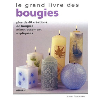 Le grand livre des bougies. Plus de 40 créations de bougies minutieusement expliquées