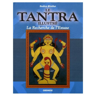 Le Tantra illustré. La Recherche de l'Extase