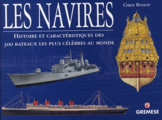 Navires. Histoire et caractéristiques des 300 bateaux les plus célèbres au monde