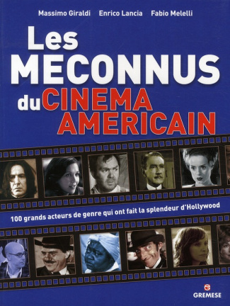 Les méconnus du cinéma américain. 100 acteurs de genre qui on fait la grandeur d'Hollywood