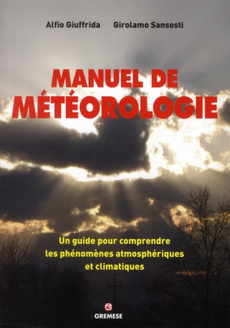 Manuel de météorologie. Un guide pour comprendre les phénomènes atmosphériques et climatiques