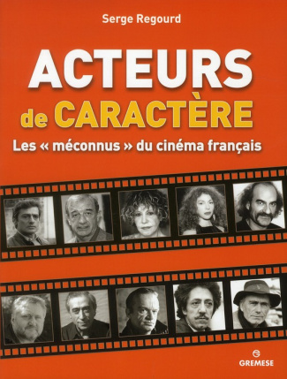 Acteurs de caractère. Les "méconnus" du cinéma français