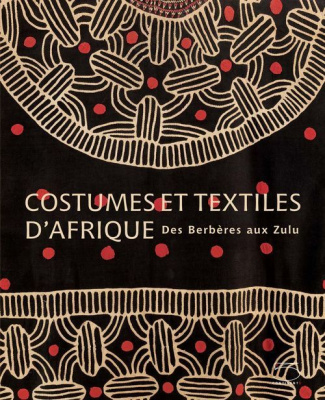 Costumes et textiles d'Afrique. Des Berbères aux Zulu