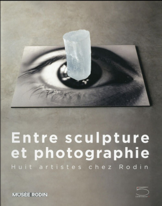 Entre sculpture et photographie. Huit artistes chez Rodin