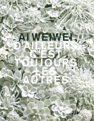 Ai Weiwei. D'ailleurs c'est toujours les autres