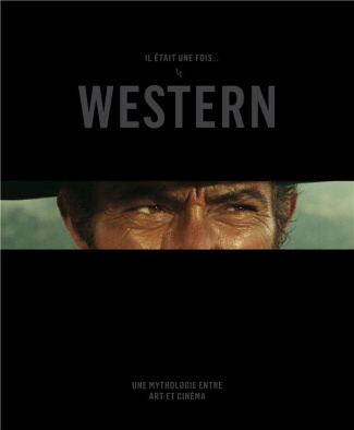 Il était une fois le Western. Une mythologie entre art et cinéma