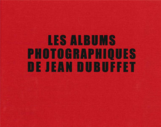 Les albums photographiques de Jean Dubuffet. Edition bilingue français-anglais
