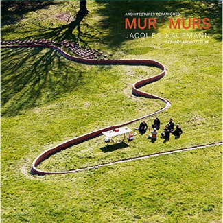 Mur Murs. Jacques Kaufmann, architectures céramiques, Edition bilingue français-anglais