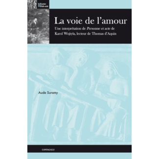 LA VOIE DE L AMOUR UNE INTERPRETATION DE PERSONNE ET ACTE DE KAROL WOJTYLA, LECTEUR DE THOMAS