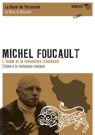 La Rose de Personne N° 1/2005 : Michel Foucault. L'Islam et la révolution iranienne