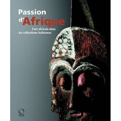 Passion d'Afrique. L'art africain dans les collections italiennes, avec 1 CD-ROM