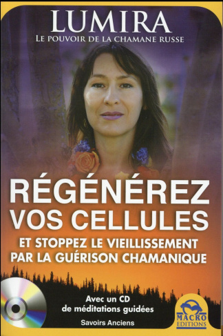 Régénérez vos cellules / Et stoppez le vieillissement par la guérison chamanique