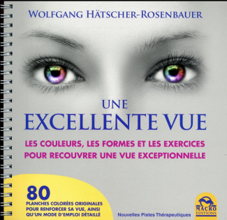 Une excellente vue. Les couleurs, les formes et les exercices pour recouvrer une vue exceptionnelle,