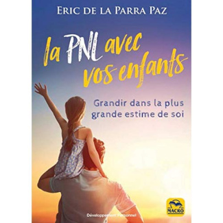 La PNL avec les enfants. Grandir dans la plus grande estime de soi