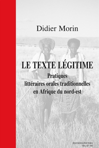 LE TEXTE LEGITIME PRATIQUES LITTERAIRES ORALES TRADITIONNELLES EN AFRIQUE DU NORD-EST