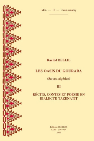 LES OASIS DU GOURARA (SAHARA ALGERIEN) III RECITS, CONTES ET POESIE EN DIALECTE TAZENATIT
