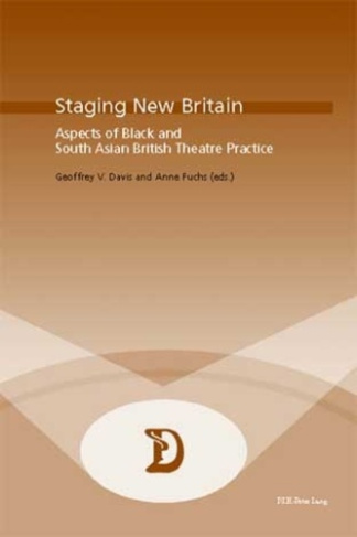 Staging New Britain. Aspects of Black and South Asian British Theatre Practice