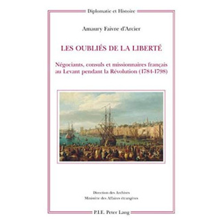 Les oubliés de la liberté. Négociants, consuls et missionnaires français au Levant pendant la Révolu