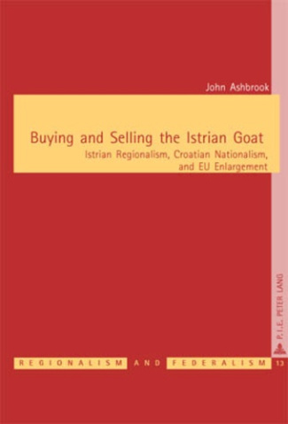 Buying and Selling the Istrian Goat. Istrian Regionalism, Croatian Nationalism, and EU Enlargement
