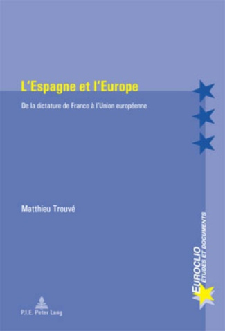 L'Espagne et l'Europe. De la dictature de Franco à l'Union européenne
